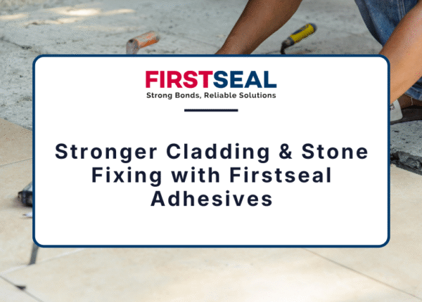 Stronger Cladding & Stone Fixing with Firstseal Adhesives