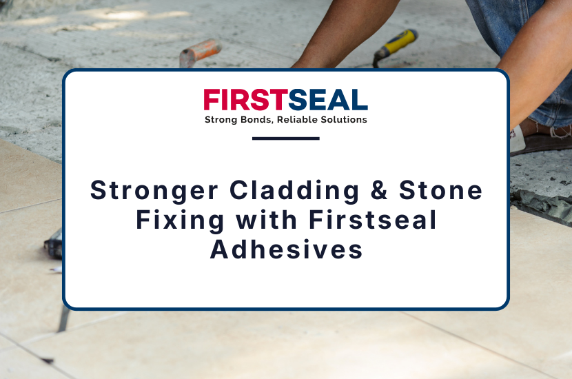 Stronger Cladding & Stone Fixing with Firstseal Adhesives