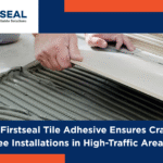 Why Firstseal Tile Adhesive Ensures Crack-Free Installations in High-Traffic Areas