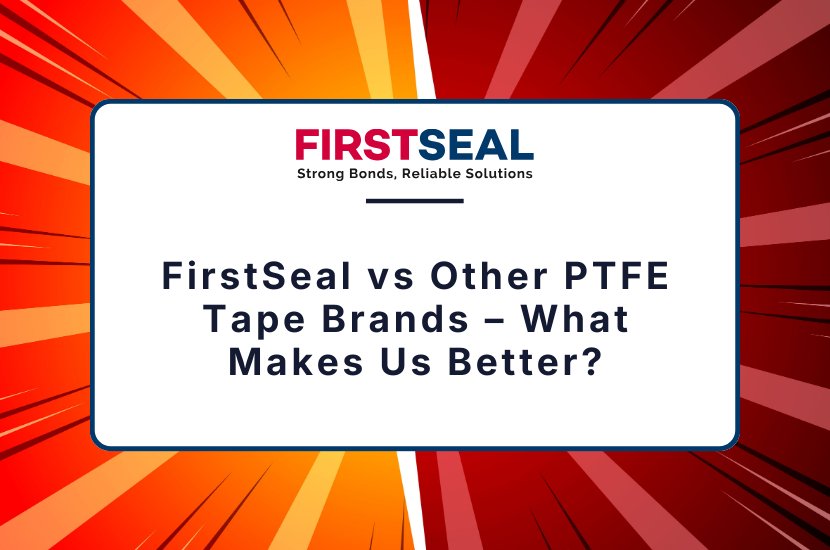 FirstSeal vs Other PTFE Tape Brands - What Makes Us Better?
